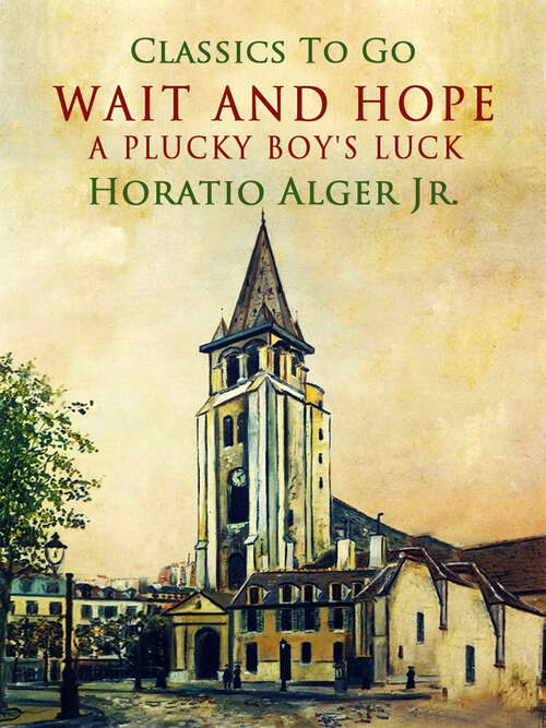 Book cover of Wait and Hope: A Plucky Boy's Luck (Classics To Go)