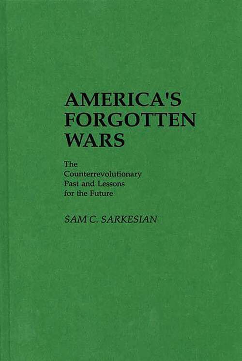 Book cover of America's Forgotten Wars: The Counterrevolutionary Past and Lessons for the Future (Contributions in Military Studies)