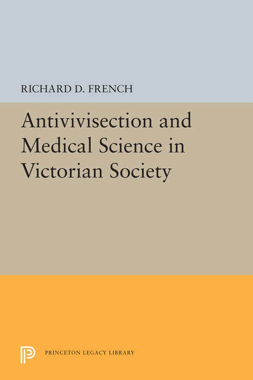 Book cover of Antivivisection and Medical Science in Victorian Society (Princeton Legacy Library #5494)