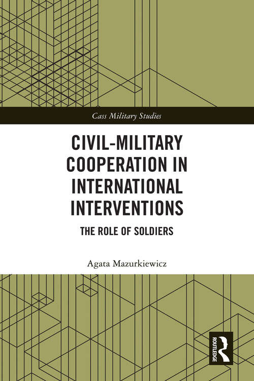 Book cover of Civil-Military Cooperation in International Interventions: The Role of Soldiers (Cass Military Studies)