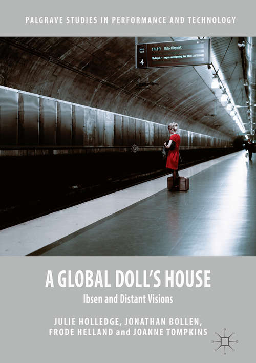 Book cover of A Global Doll's House: Ibsen and Distant Visions (1st ed. 2016) (Palgrave Studies in Performance and Technology)