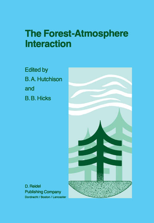 Book cover of The Forest-Atmosphere Interaction: Proceedings of the Forest Environmental Measurements Conference held at Oak Ridge, Tennessee, October 23–28, 1983 (1985)