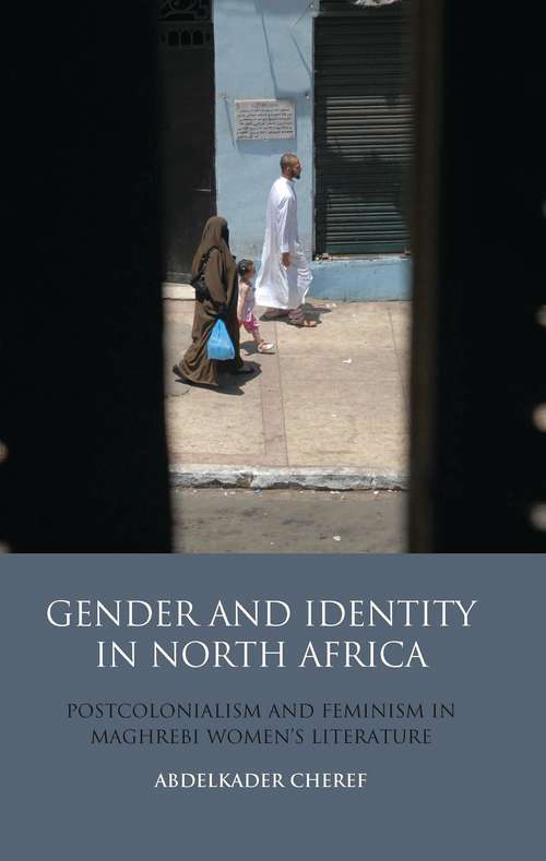 Book cover of Gender and Identity in North Africa: Postcolonialism and Feminism in Maghrebi Women's Literature (Library of Modern Middle East Studies)