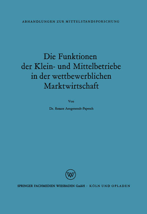 Book cover of Die Funktionen der Klein- und Mittelbetriebe in der wettbewerblichen Marktwirtschaft (1962) (Abhandlungen zur Mittelstandsforschung #2)