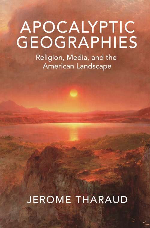 Book cover of Apocalyptic Geographies: Religion, Media, and the American Landscape