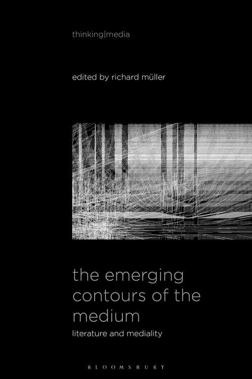 Book cover of The Emerging Contours of the Medium: Literature and Mediality (Thinking Media)