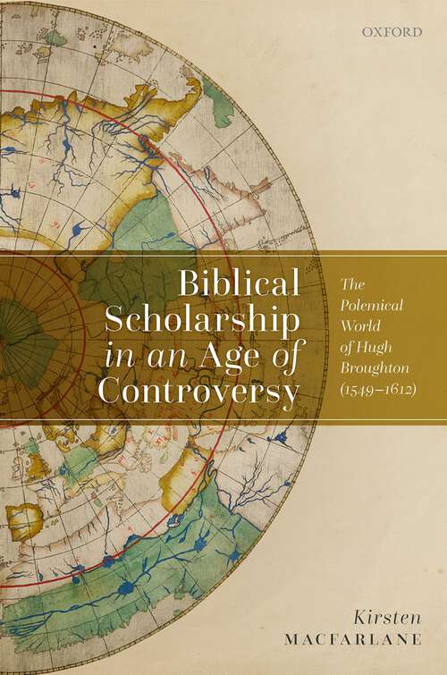 Book cover of Biblical Scholarship in an Age of Controversy: The Polemical World of Hugh Broughton (1549-1612)