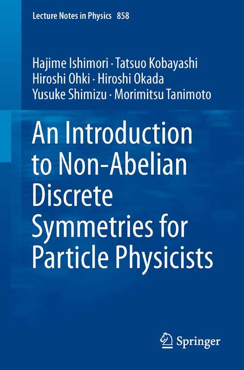 Book cover of An Introduction to Non-Abelian Discrete Symmetries for Particle Physicists (2012) (Lecture Notes in Physics #858)