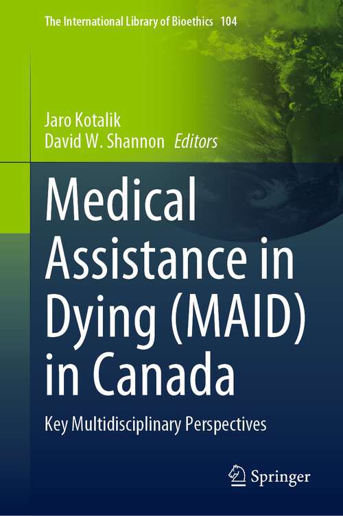 Book cover of Medical Assistance in Dying (MAID) in Canada: Key Multidisciplinary Perspectives (1st ed. 2023) (The International Library of Bioethics #104)