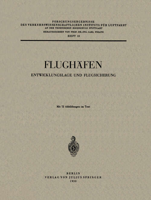 Book cover of Flughäfen: Entwicklungslage und Flugsicherung (1939) (Forschungsergebnisse des Verkehrswissenschaftlichen Instituts an der Technischen Hochschule Stuttgart #13)