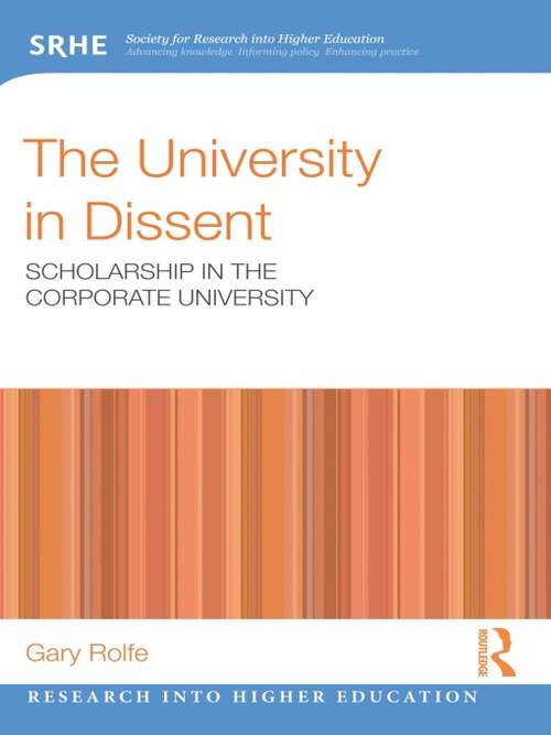 Book cover of The University in Dissent: Scholarship in the corporate university (Research into Higher Education)