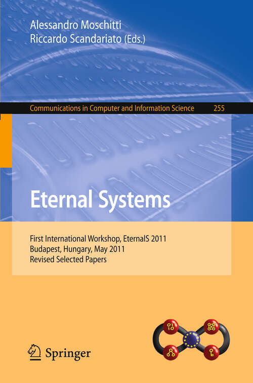 Book cover of Eternal Systems: First International Workshop, EternalS 2011, Budapest, Hungary, May 3, 2011, Revised Selected Papers (2012) (Communications in Computer and Information Science #255)