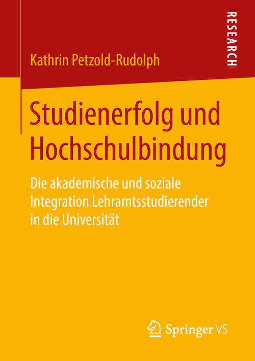 Book cover of Studienerfolg und Hochschulbindung: Die akademische und soziale Integration Lehramtsstudierender in die Universität