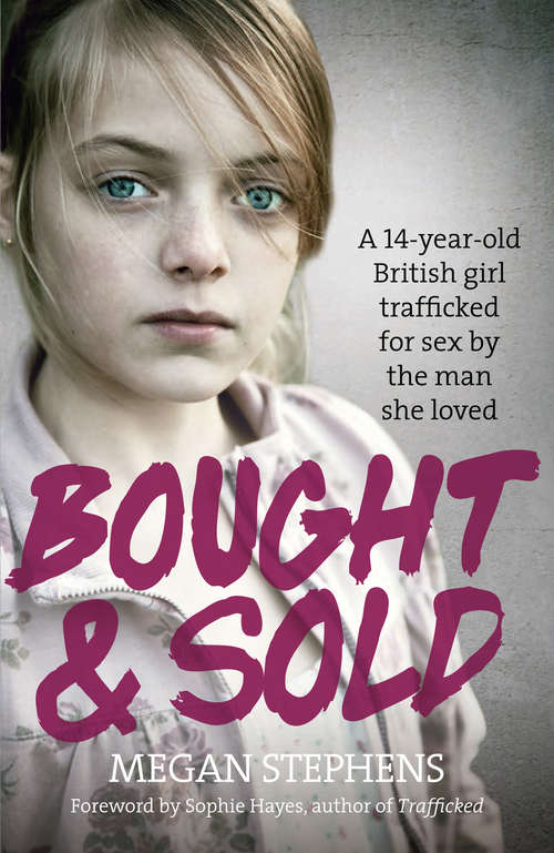 Book cover of Bought and Sold: A 14-year-old British Girl Trafficked For Sex By The Man She Loved (ePub edition)