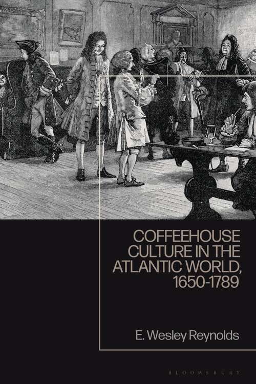 Book cover of Coffeehouse Culture in the Atlantic World, 1650-1789