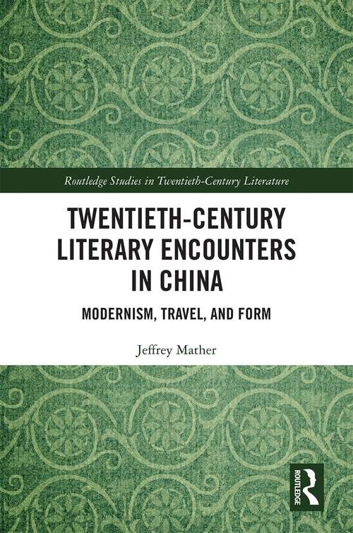 Book cover of Twentieth-Century Literary Encounters in China: Modernism, Travel, and Form (Routledge Studies in Twentieth-Century Literature)