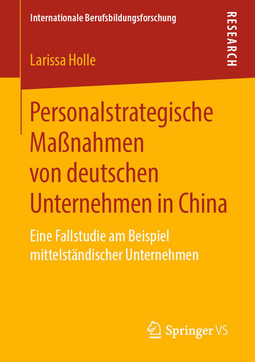 Book cover of Personalstrategische Maßnahmen von deutschen Unternehmen in China: Eine Fallstudie am Beispiel mittelständischer Unternehmen (1. Aufl. 2019) (Internationale Berufsbildungsforschung)