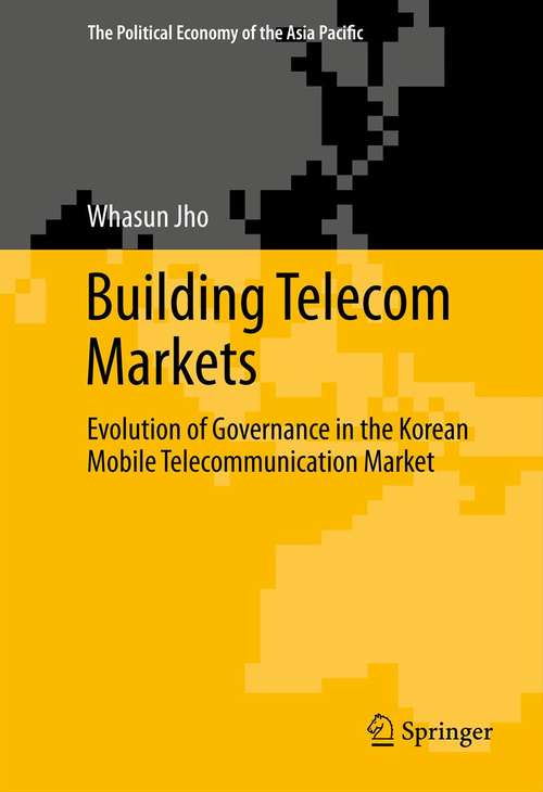 Book cover of Building Telecom Markets: Evolution of Governance in the Korean Mobile Telecommunication Market (2014) (The Political Economy of the Asia Pacific)