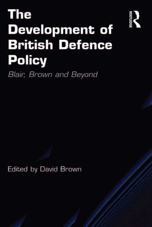 Book cover of The Development of British Defence Policy: Blair, Brown and Beyond