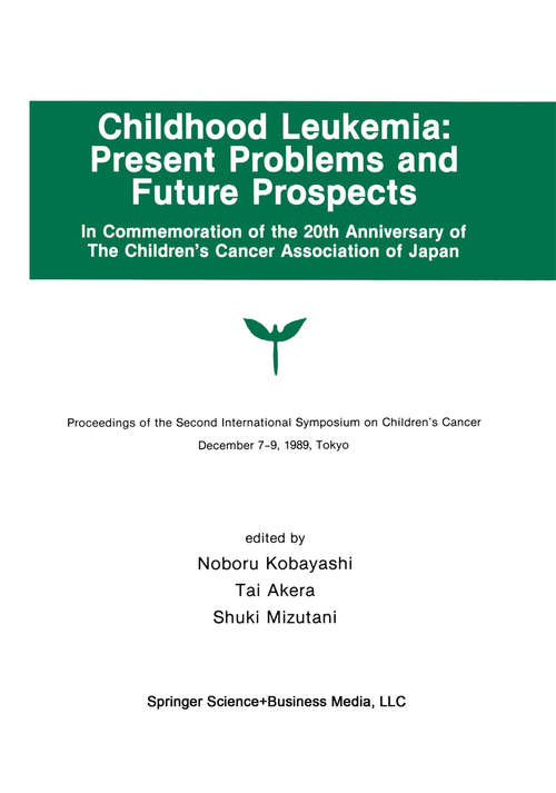 Book cover of Childhood Leukemia: Proceedings of the Second International Symposium on Children#x2019;s Cancer Tokyo, Japan, December 7–9, 1989 (1991) (Developments in Oncology #65)