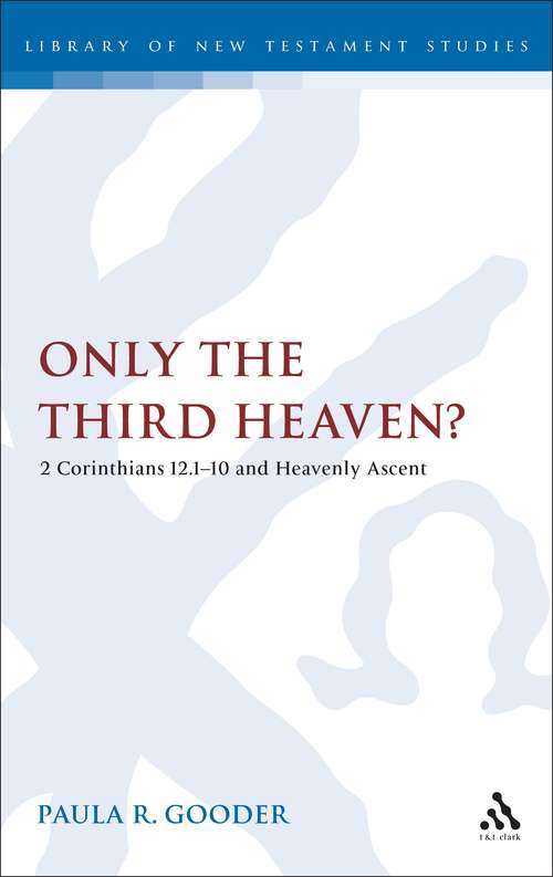 Book cover of Only the Third Heaven?: 2 Corinthians 12.1-10 and Heavenly Ascent (The Library of New Testament Studies #313)