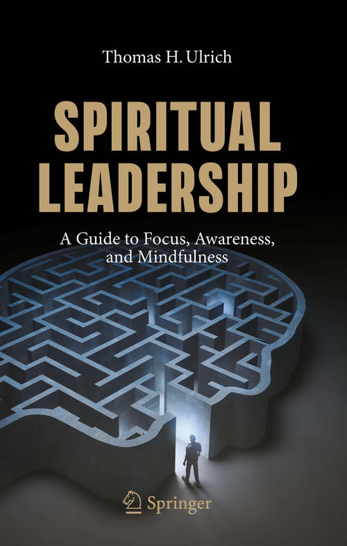 Book cover of Spiritual Leadership: A Guide to Focus, Awareness, and Mindfulness (1st ed. 2020)