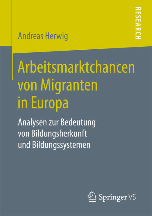 Book cover of Arbeitsmarktchancen von Migranten in Europa: Analysen zur Bedeutung von Bildungsherkunft und Bildungssystemen