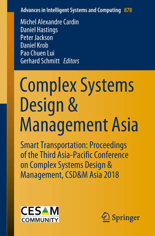 Book cover of Complex Systems Design & Management Asia: Smart Transportation: Proceedings of the Third Asia-Pacific Conference on Complex Systems Design & Management, CSD&M Asia 2018 (1st ed. 2019) (Advances in Intelligent Systems and Computing #878)