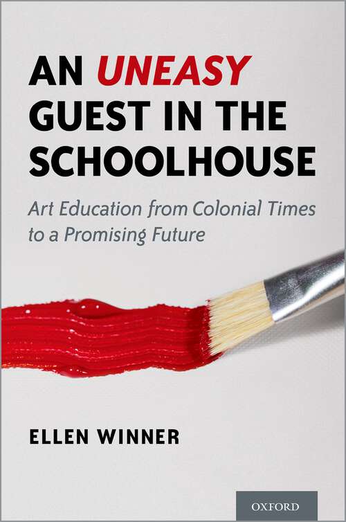 Book cover of An Uneasy Guest in the Schoolhouse: Art Education from Colonial Times to a Promising Future