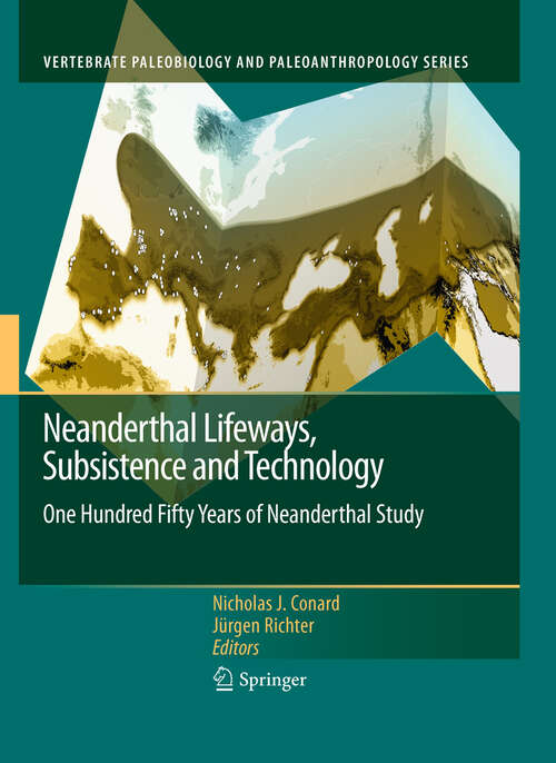 Book cover of Neanderthal Lifeways, Subsistence and Technology: One Hundred Fifty Years of Neanderthal Study (2011) (Vertebrate Paleobiology and Paleoanthropology)