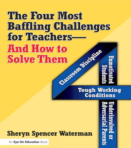 Book cover of Four Most Baffling Challenges for Teachers and How to Solve Them, The: Classroom Discipline, Unmotivated Students, Underinvolved or Adversarial Parents, and Tough Working Conditions