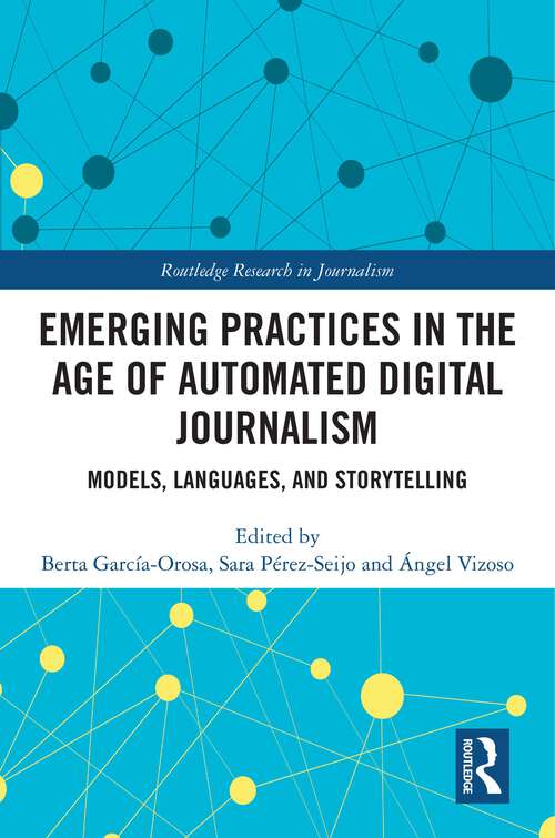 Book cover of Emerging Practices in the Age of Automated Digital Journalism: Models, Languages, and Storytelling (Routledge Research in Journalism)