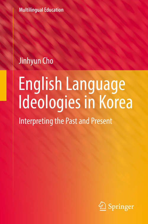 Book cover of English Language Ideologies in Korea: Interpreting the Past and Present (Multilingual Education #23)