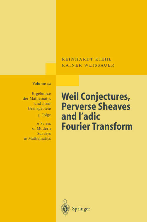 Book cover of Weil Conjectures, Perverse Sheaves and ℓ-adic Fourier Transform (2001) (Ergebnisse der Mathematik und ihrer Grenzgebiete. 3. Folge / A Series of Modern Surveys in Mathematics #42)