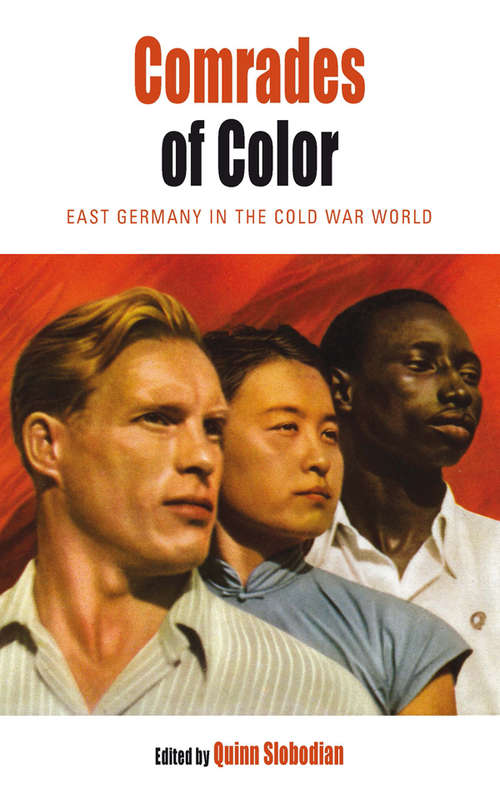 Book cover of Comrades of Color: East Germany in the Cold War World (Protest, Culture & Society #15)