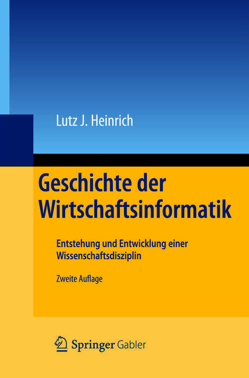 Book cover of Geschichte der Wirtschaftsinformatik: Entstehung und Entwicklung einer Wissenschaftsdisziplin (2. Aufl. 2012)