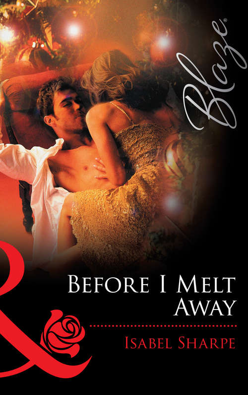 Book cover of Before I Melt Away (ePub First edition) (Mills And Boon Blaze Ser.)