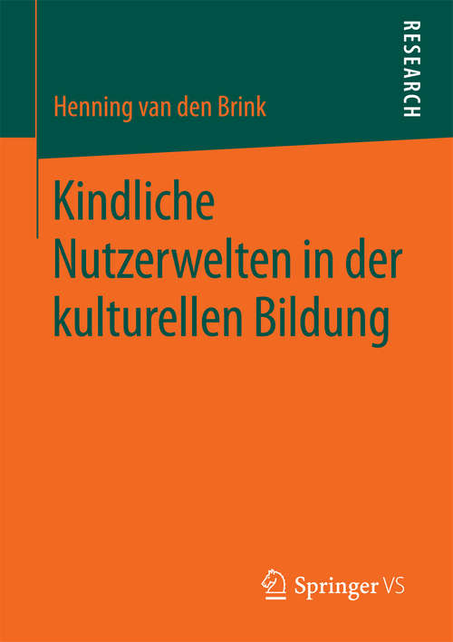 Book cover of Kindliche Nutzerwelten in der kulturellen Bildung