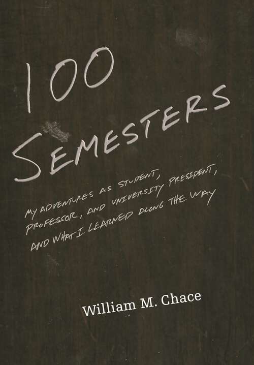 Book cover of One Hundred Semesters: My Adventures as Student, Professor, and University President, and What I Learned along the Way