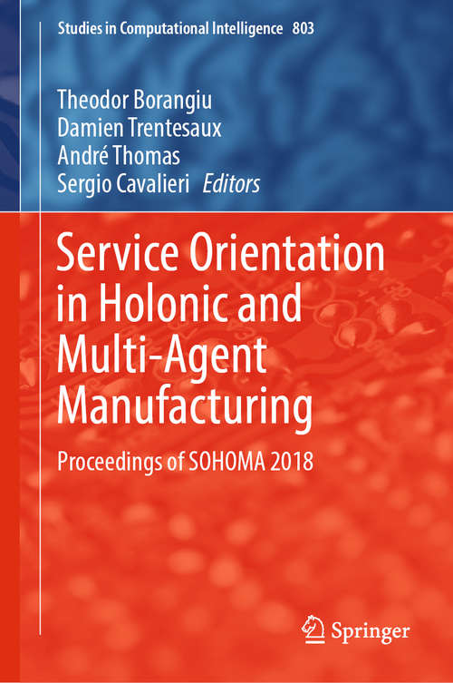 Book cover of Service Orientation in Holonic and Multi-Agent Manufacturing: Proceedings Of Sohoma 2017 (Studies in Computational Intelligence #762)