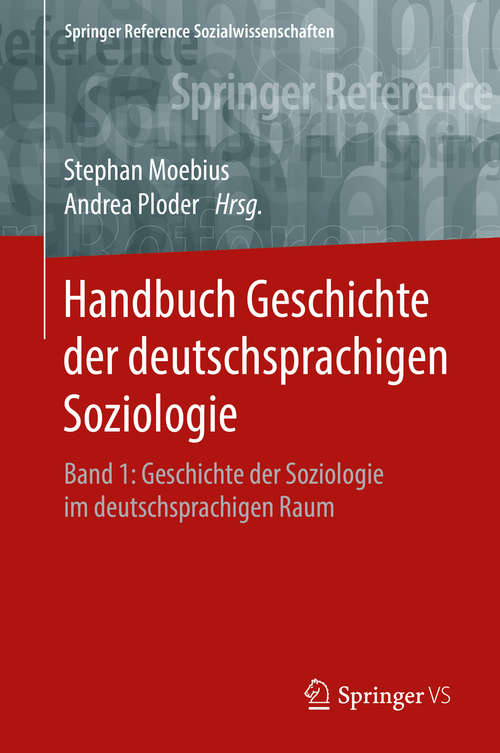 Book cover of Handbuch Geschichte der deutschsprachigen Soziologie: Band 1: Geschichte der Soziologie im deutschsprachigen Raum (1. Aufl. 2018) (Springer Reference Sozialwissenschaften)