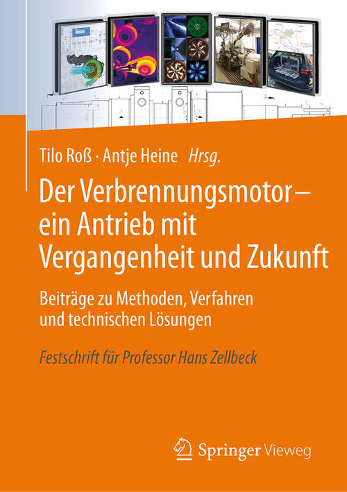 Book cover of Der Verbrennungsmotor - ein Antrieb mit Vergangenheit und Zukunft: Beiträge zu Methoden, Verfahren und technischen Lösungen   Festschrift für Professor Hans Zellbeck