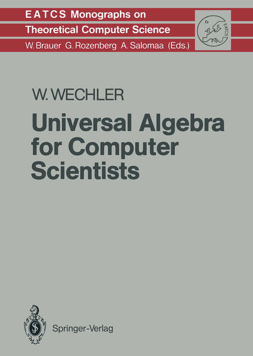 Book cover of Universal Algebra for Computer Scientists (1992) (Monographs in Theoretical Computer Science. An EATCS Series #25)