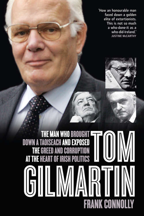 Book cover of Tom Gilmartin: The Man Who Brought Down a Taoiseach and Exposed the Greed and Corruption at the Heart of Irish Politics