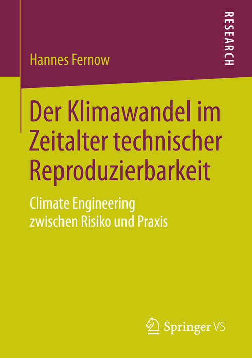 Book cover of Der Klimawandel im Zeitalter technischer Reproduzierbarkeit: Climate Engineering zwischen Risiko und Praxis (2014)