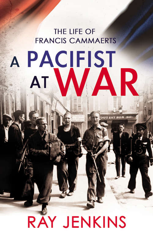Book cover of A Pacifist At War: The Silence of Francis Cammaerts