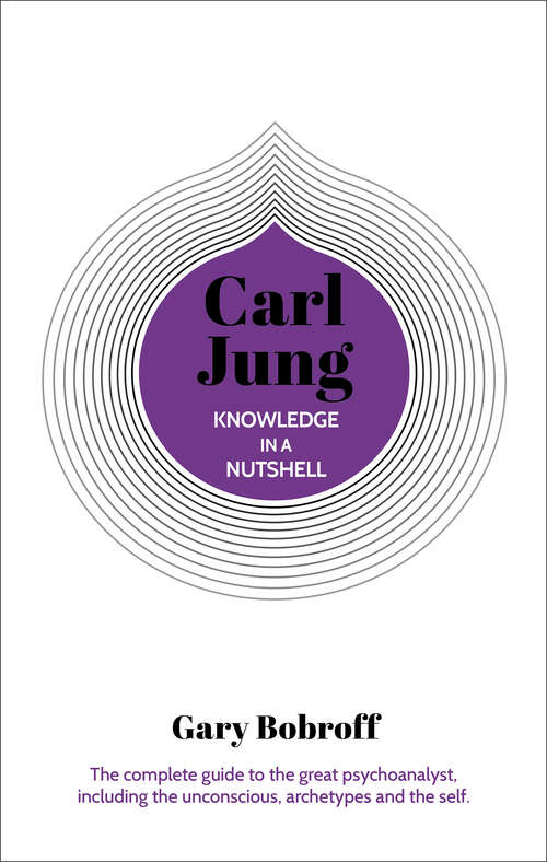 Book cover of Knowledge in a Nutshell: The complete guide to the great psychoanalyst, including the unconscious, archetypes and the self (Knowledge in a Nutshell #4)