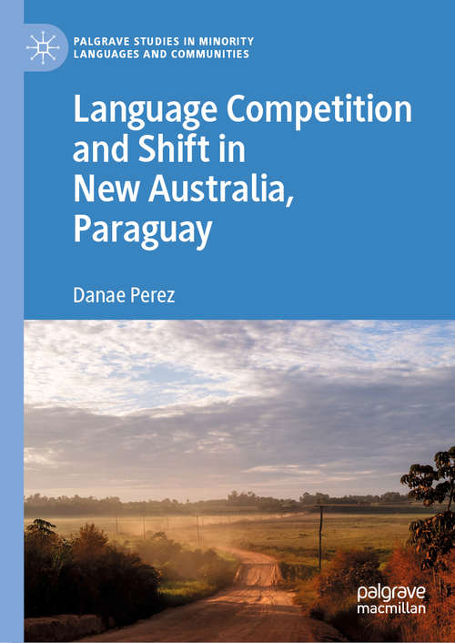 Book cover of Language Competition and Shift in New Australia, Paraguay (1st ed. 2019) (Palgrave Studies in Minority Languages and Communities)