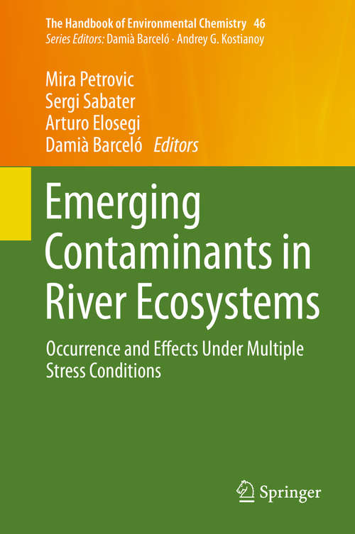 Book cover of Emerging Contaminants in River Ecosystems: Occurrence and Effects Under Multiple Stress Conditions (1st ed. 2016) (The Handbook of Environmental Chemistry #46)