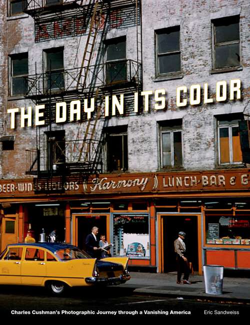 Book cover of The Day in Its Color: Charles Cushman's Photographic Journey Through a Vanishing America